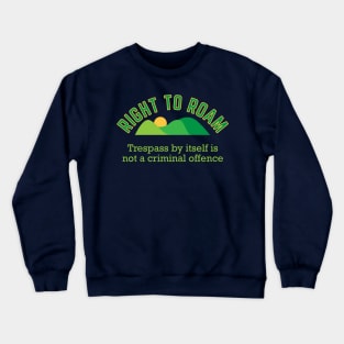 Right To Roam, Trespass is not a Criminal Offence Crewneck Sweatshirt